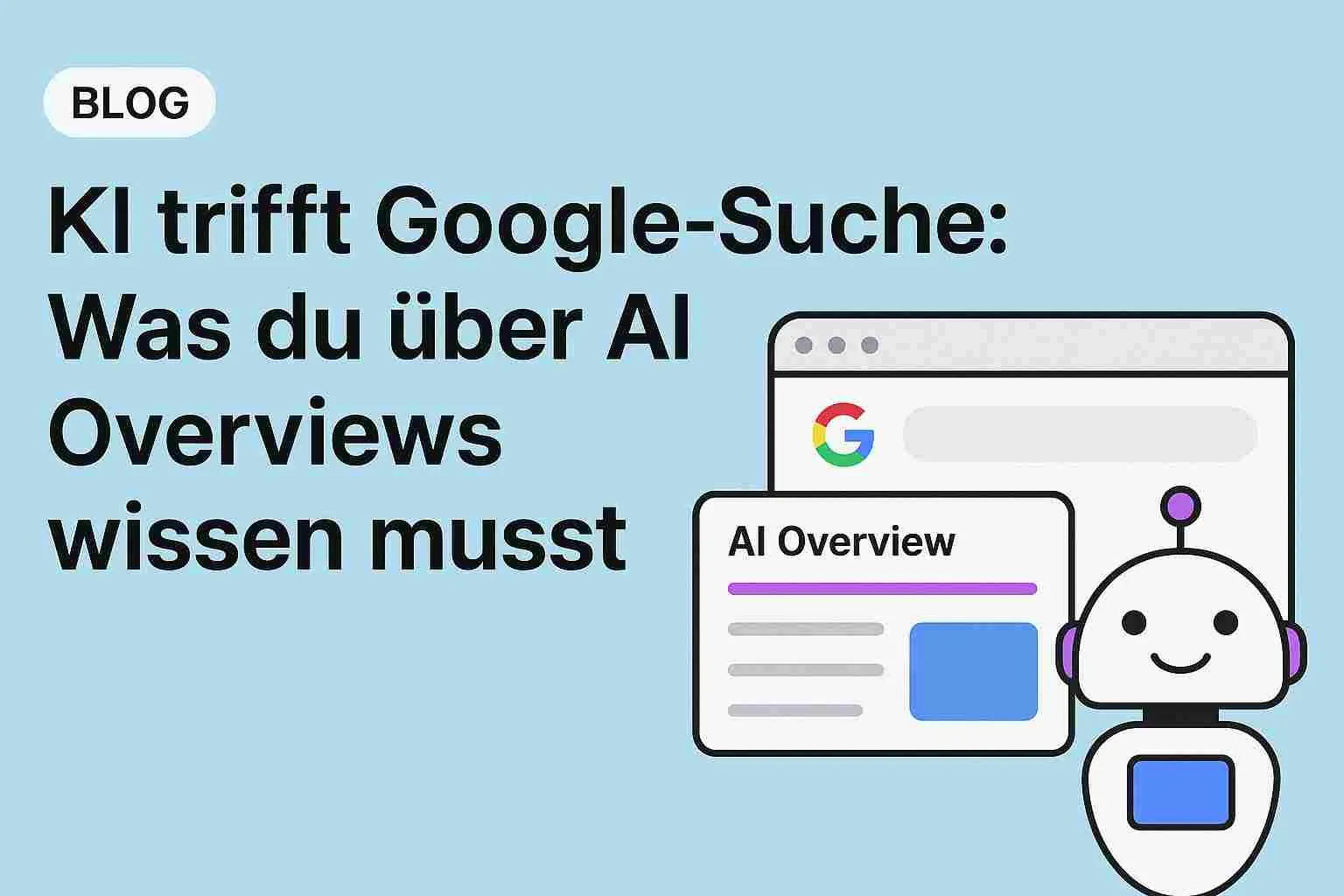 KI trifft Google-Suche: Was du über AI Overviews wissen musst