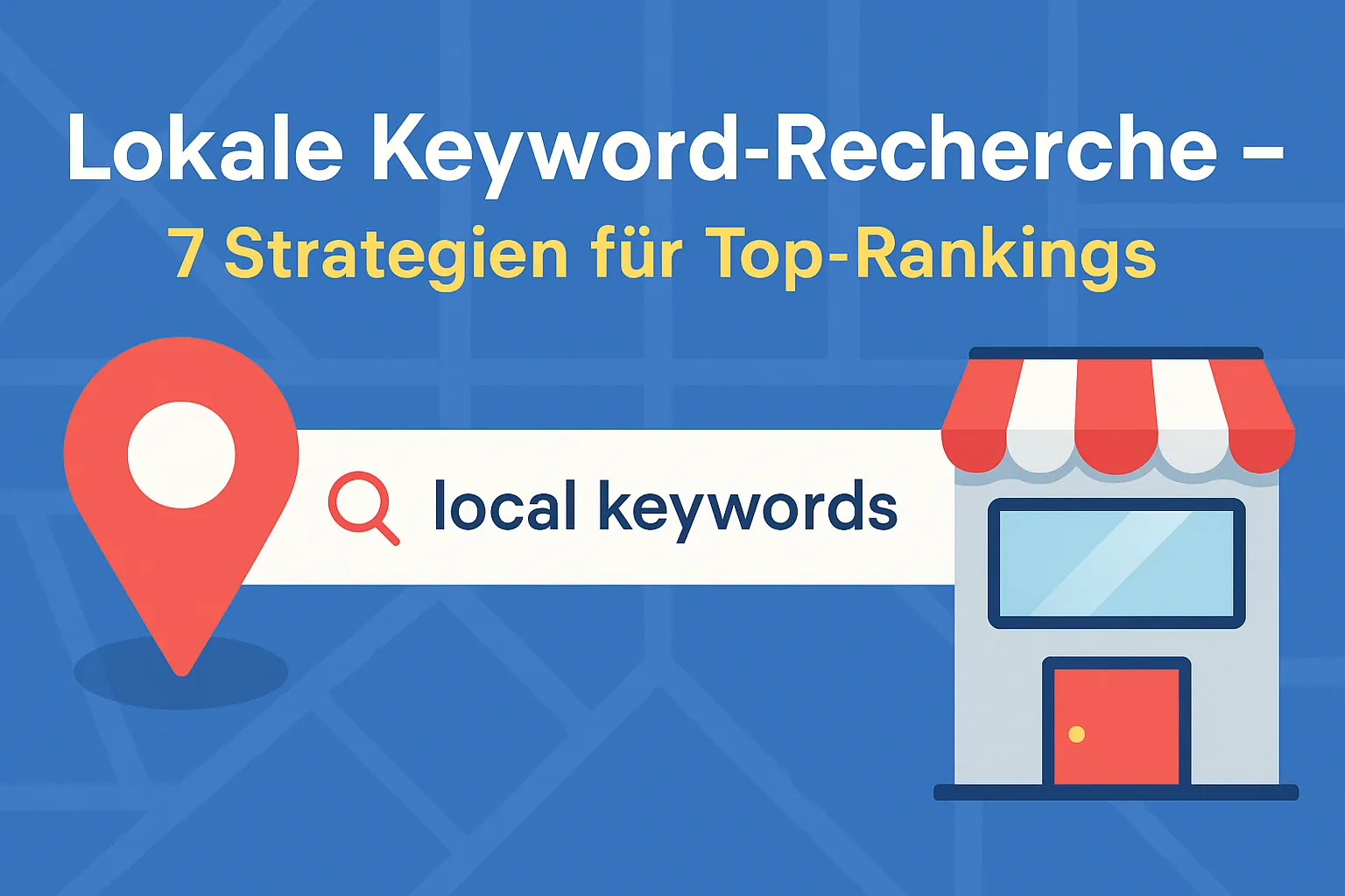 Lokale Keyword-Recherche – 7 Strategien für Top-Rankings