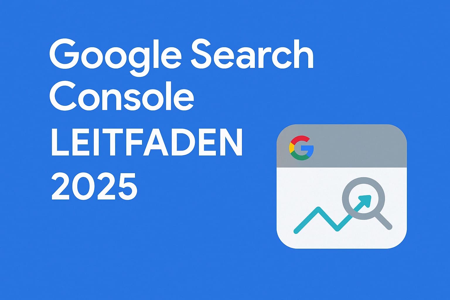Google Serch Console Leitfaden 2025